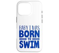 Swimmer Team Humor Baby I Was Born to Swim Case for iPhone 16 Pro