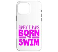 Swimmer Team Humor Baby I Was Born to Swim Case for iPhone 16 Pro Max
