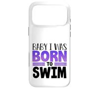 Swimmer Team Humor Baby I Was Born to Swim Case for iPhone 17 Pro Max