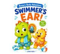 Swimmer's Ear: A Funny Dinosaur Adventure About Trapped Water (A Burpy Body Adventure)
