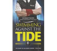 Swimming Against the Tide: The Diary of an Essex Copper - 1953-1983
