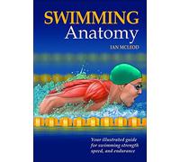 Swimming Anatomy: Your Illustrated Guide for Swimming Strength, Speed and Endurance by Ian McLeod (1-Apr-2010) Paperback