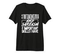 Swimming and Sarcasm 2 Skills I Have Swimmer Premium T-Shirt