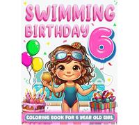 Swimming Birthday For 6 Year Old Girl: Swimmer 6th Birthday Girl Gift Idea, 6 Year Old Coloring Book For Kids