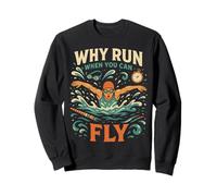Swimming Butterfly Swimming Why Run When You Can Fly Sweatshirt