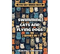 Swimming Cats and Flying Dogs - Two Books in One: Isle of Swimming Cats and Valley of Flying Dogs - You Say Which Way