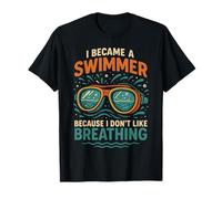 Swimming I Became A Swimmer Because I Don't Like Breathing T-Shirt