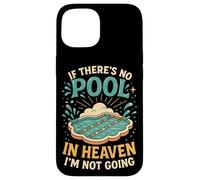Swimming If There's No Pool In Heaven I'm Not Going Case for iPhone 15