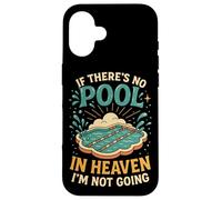 Swimming If There's No Pool In Heaven I'm Not Going Case for iPhone 16