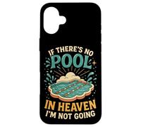 Swimming If There's No Pool In Heaven I'm Not Going Case for iPhone 16 Plus
