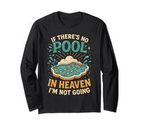 Swimming If There's No Pool in Heaven I'm Not Going Long Sleeve T-Shirt