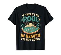 Swimming If There's No Pool in Heaven I'm Not Going T-Shirt