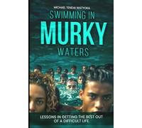 Swimming in Murky Waters: Lessons in getting the best out of a difficult life