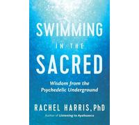 Swimming in the Sacred: Wisdom from the Psychedelic Underground