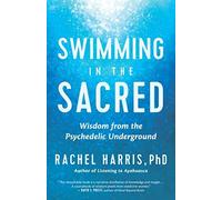 Swimming in the Sacred : Women Guides of the Psychedelic Underground by ...