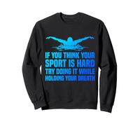 Swimming Is Hard Try It Holding Your Breath Funny Swimmer Sweatshirt