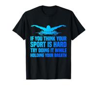 Swimming is Hard Try It Holding Your Breath Funny Swimmer T-Shirt