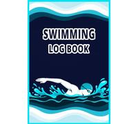 Swimming Log Book: Swimming Practice Tracker for Coaches, Team Members, and Individual Training Records.