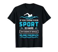 Swimming Quote Hard Sport Hold Your Breath Funny T-Shirt