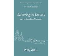 Swimming the Seasons : A Freshwater Almanac