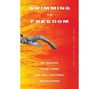 Swimming to Freedom: My Escape from China and the Cultural Revolution