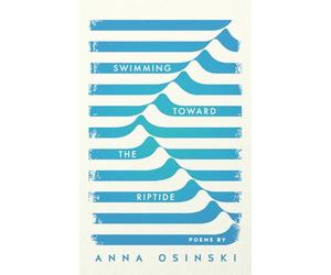 Swimming Toward the Riptide: Poems by Anna Osinski