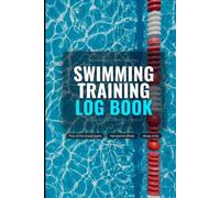 Swimming Training Log Book: A Pool Workout Journal to Track Laps, Distance, Time, Strokes, and Personal Records
