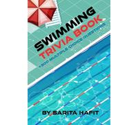 Swimming Trivia Book: The Ultimate Facts Book for Diving and Swimming Lovers, +300 Multiple Choice Questions about History of Swimming, Swimmers, Fun Facts and Much More