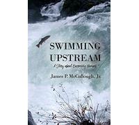 Swimming Upstream : A Story about Becoming Human by James P. McCullough ...