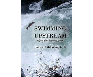 Swimming Upstream : A Story about Becoming Human by James P. McCullough ...