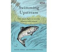 Swimming Upstream : One man's fight to save the Atlantic wild salmon