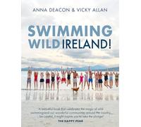 Swimming Wild Ireland : A Celebration of Ireland’s Incredible Wild Swimming Communities