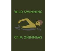 SWIMMING WILD MEN WILD SWIMMING 120 lined pages for notes, lists and general writing 6 x 9": Great gift for you or friends who love an outdoor swim