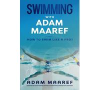 SWIMMING WITH ADAM MAAREF: HOW TO SWIM LIKE A PRO?