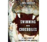 Swimming With Crocodiles: A True Story of Adventure and Survival