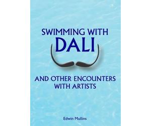 Swimming with Dali: And Other Encounters with Artists by Edwin Mullins (English)