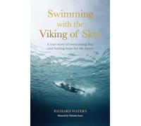 Swimming with the Viking of Skye : A true story of overcoming fear and finding hope for the future