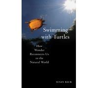 Swimming with Turtles : How Wonder Reconnects Us to the Natural World