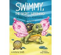 Swimmy, the Secret Superhero: A Box Turtle's Adventures at School