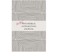 SWIM's Psychedelic Integration Journal: A Comprehensive (Self) Guide to Navigating and Integrating Transformative Experiences: Practical Tools and ... Personal Growth and Healing with Entheogens