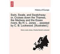 Swin, Swale, and Swatchway: or, Cruises down th. Jones, Lockwood<|