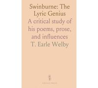 Swinburne: The Lyric Genius: A critical study of his poems, prose, and influences