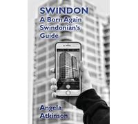 Swindon : A Born Again Swindonian's Guide