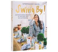 Swing By!: Entertaining Recipes and the New Art of Gathering – Rizzoli Cucine