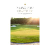 Swing into Gratitude: A 21-Day Gratitude Journal for Golfers