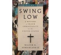 Swing Low, volume 1: A History of Black Christianity in the United States (Volume 1) (Swing Low Set)