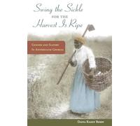 "Swing the Sickle for the Harvest is Ripe": Gender and Slavery in Antebellum Georgia (Women, Gender, and Sexuality in American History)