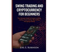 SWING TRADING CRYPTOCURRENCY FOR BEGINNERS: THE ULTIMATE GUIDE TO CRYPTO CURRENCY TRADING, FOREX TRADING, DAY TRADING AND SWING TRADING