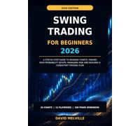 Swing Trading for Beginners 2026: A Step-by-Step Guide to Reading Charts, Finding High-Probability Setups, Managing Risk and Building a Consistent Trading Plan