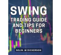 Swing Trading Guide And Tips For Beginners: Maximize Your Profit Potential with Step-by-Step Swing Trading Strategies - Perfect Gift for Budding Investors!